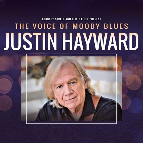 Justin hayward tour - from $ 12.50. Justin Hayward, the Voice of The Moody Blues. Get tour dates, music updates, new merchandise, news and more.
